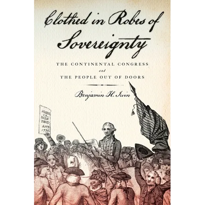 Clothed in Robes of Sovereignty: The Continental Congress and the People Out of Doors - Paperback
