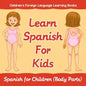 Learn Spanish For Kids: Spanish for Children (Body Parts) Children's Foreign Language Learning Books - Paperback