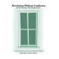 Revelation Without Confusion: In The Window: The Simple Series A Narrative Commentary of the Concluding Book of Scripture - Hardcover