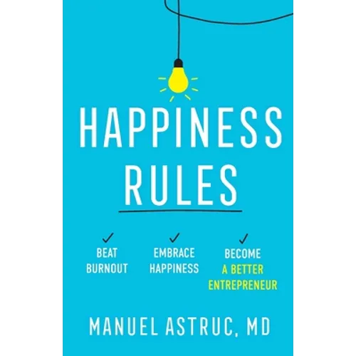 Happiness Rules: Beat Burnout, Embrace Happiness, and Become a Better Entrepreneur - Paperback