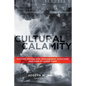 Cultural Calamity: Culture Driven Risk Management Disasters and How to Avoid Them - Paperback