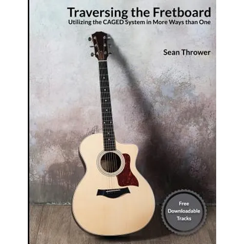 Traversing the Fretboard: Utilizing the CAGED System in More Ways than One - Paperback