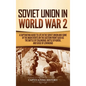 Soviet Union in World War 2: A Captivating Guide to Life in the Soviet Union and Some of the Main Events on the Eastern Front Such as the Battle of - Hardcover
