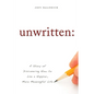 Unwritten:: A Story of Discovering How to Live a Happier, More Meaningful Life - Paperback