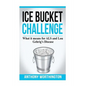 Ice Bucket Challenge: What it means for ALS and Lou Gehrig's Disease - Paperback