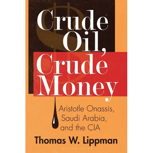Crude Oil, Crude Money: Aristotle Onassis, Saudi Arabia, and the CIA - Paperback