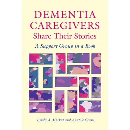 Dementia Caregivers Share Their Stories: A Support Group in a Book - Paperback