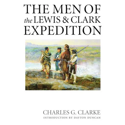 The Men of the Lewis and Clark Expedition: A Biographical Roster of the Fifty-One Members and a Composite Diary of Their Activities from All Known Sou - Paperback