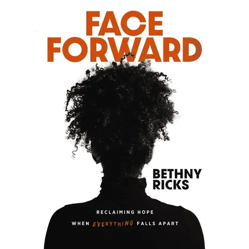 Face Forward: Reclaiming Hope When Everything Falls Apart - Hardcover