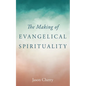 The Making of Evangelical Spirituality - Hardcover