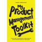 My Product Management Toolkit: Tools and Techniques to Become an Outstanding Product Manager - Paperback