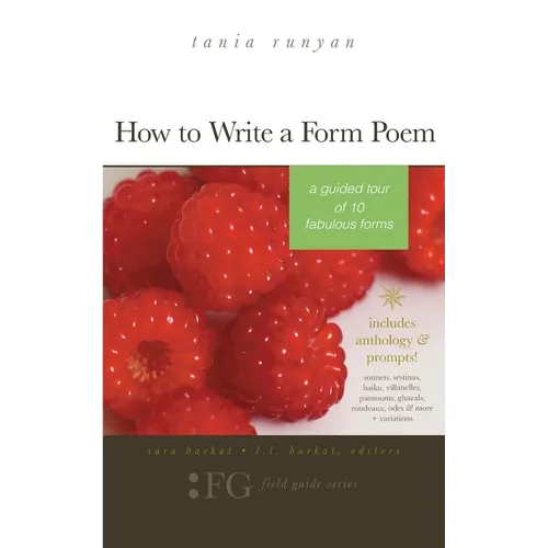 How to Write a Form Poem: A Guided Tour of 10 Fabulous Forms: includes anthology & prompts! sonnets, sestinas, haiku, villanelles, pantoums, gha - Paperback