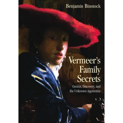 Vermeer's Family Secrets: Genius, Discovery, and the Unknown Apprentice - Paperback