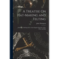 A Treatise On Hat-Making and Felting: Including a Full Exposition of the Singular Properties of Fur, Wool, and Hair - Paperback