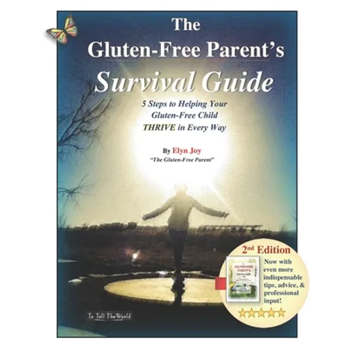 The Gluten-Free Parent's Survival Guide: 5 Steps to Helping Your Gluten-Free Child THRIVE in Every Way - Paperback
