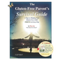 The Gluten-Free Parent's Survival Guide: 5 Steps to Helping Your Gluten-Free Child THRIVE in Every Way - Paperback