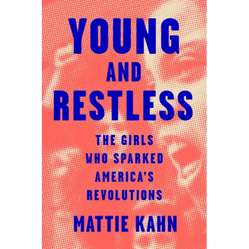 Young and Restless: The Girls Who Sparked America's Revolutions - Hardcover