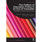The Politics of Education Policy in an Era of Inequality: Possibilities for Democratic Schooling - Paperback