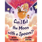 Can I Eat the Moon with a Spoon? - Hardcover