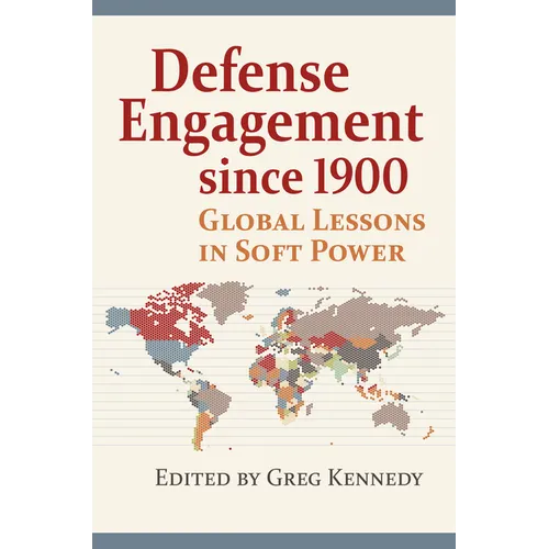 Defense Engagement Since 1900: Global Lessons in Soft Power - Paperback