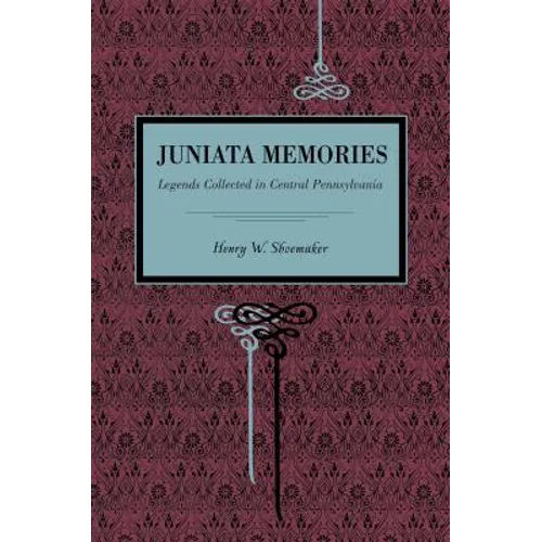 Juniata Memories: Legends Collected in Central Pennsylvania - Paperback