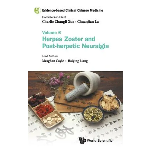 Evidence-Based Clinical Chinese Medicine - Volume 6: Herpes Zoster and Post-Herpetic Neuralgia - Hardcover
