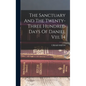 The Sanctuary And The Twenty-three Hundred Days Of Daniel Viii. 14 - Hardcover