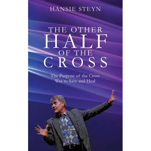 The Other Half of the Cross: The Purpose of the Cross Was to Save and Heal - Paperback