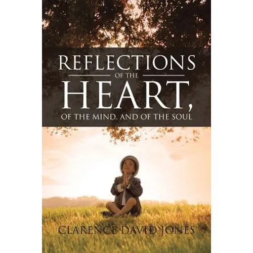 Reflections of the Heart, of the Mind, and of the Soul - Paperback
