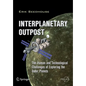 Interplanetary Outpost: The Human and Technological Challenges of Exploring the Outer Planets - Paperback