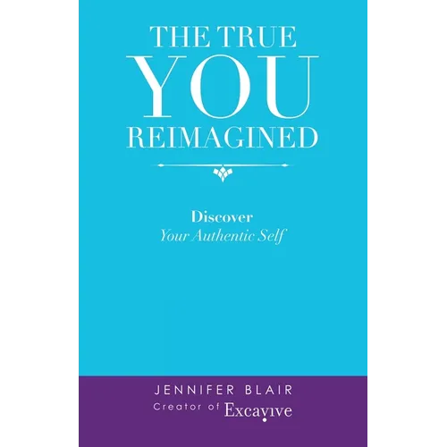 The True You Reimagined: Discover Your Authentic Self - Paperback