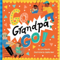 Go, Grandpa, Go! - Board Book