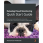 Datadog Cloud Monitoring Quick Start Guide: Proactively create dashboards, write scripts, manage alerts, and monitor containers using Datadog - Paperback