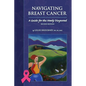 Navigating Breast Cancer: Guide for the Newly Diagnosed: Guide for the Newly Diagnosed - Paperback