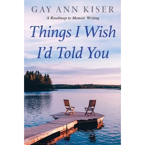 Things I Wish I'd Told You: Practical Guide to Memoir Writing - Paperback