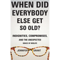 When Did Everybody Else Get So Old?: Indignities, Compromises, and the Unexpected Grace of Midlife - Hardcover