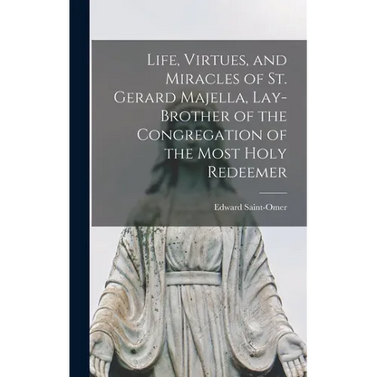 Life, Virtues, and Miracles of St. Gerard Majella, Lay-brother of the Congregation of the Most Holy Redeemer - Hardcover
