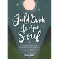 Field Guide to the Soul: An Inspired Activity Book to Help You Find Peace, Purpose & Connection Through the Magical Teachings of Nature - Hardcover