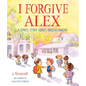 I Forgive Alex: A Simple Story about Understanding - Hardcover