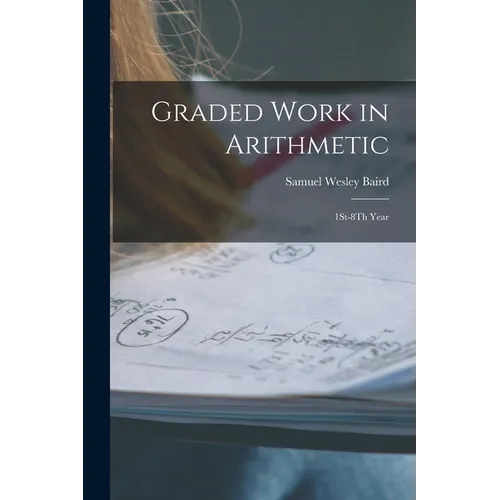 Graded Work in Arithmetic: 1St-8Th Year - Paperback