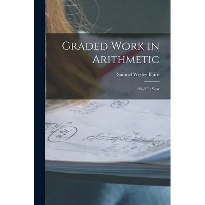 Graded Work in Arithmetic: 1St-8Th Year - Paperback