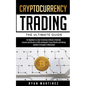Cryptocurrency Trading: The Ultimate Guide for Beginners to Start Investing in Bitcoin, Ethereum, Litecoin and Altcoins in 2021 and Beyond. Cr - Paperback