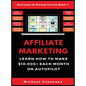 Affiliate Marketing: Learn How to Make $10,000+ Each Month on Autopilot. - Hardcover