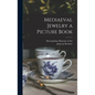 Mediaeval Jewelry a Picture Book - Hardcover