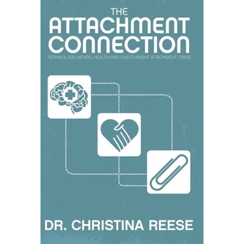 The Attachment Connection: Technology, Mental Health and Our Current Attachment Crisis - Paperback