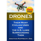 Drones: Their Many Civilian Uses and the U.S. Laws Surrounding Them. - Paperback