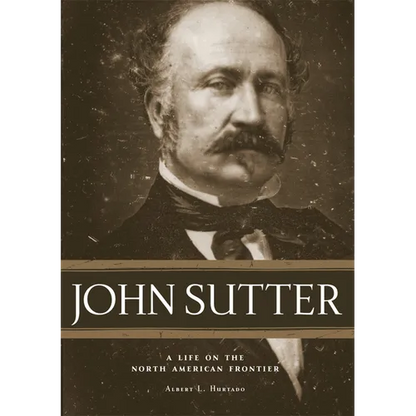 John Sutter: A Life on the North American Frontier - Paperback