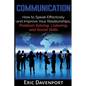 Communication: How to Speak Effectively and Improve Your Relationships, Problem Solving, Listening, and Social Skills - Paperback
