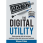 The Digital Utility: Using Energy Data to Increase Customer Value and Grow Your Business - Paperback