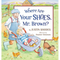 Where Are Your Shoes, Mr. Brown? - Hardcover